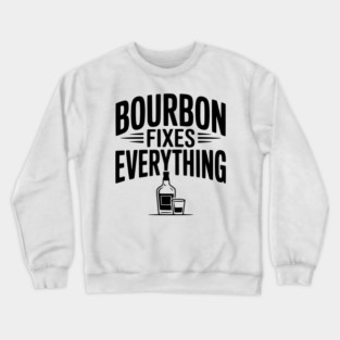 Bourbon Fixes Everything Crewneck Sweatshirt