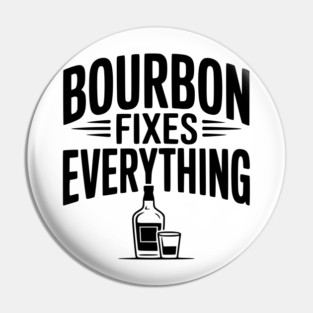 Bourbon Fixes Everything Pin