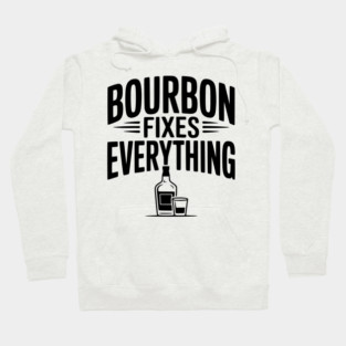 Bourbon Fixes Everything Hoodie