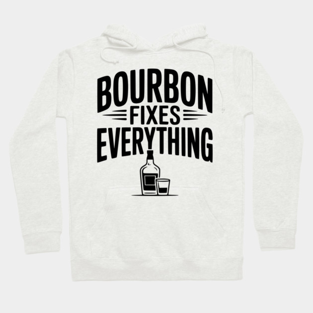 Bourbon Fixes Everything Hoodie by Frank Ring
