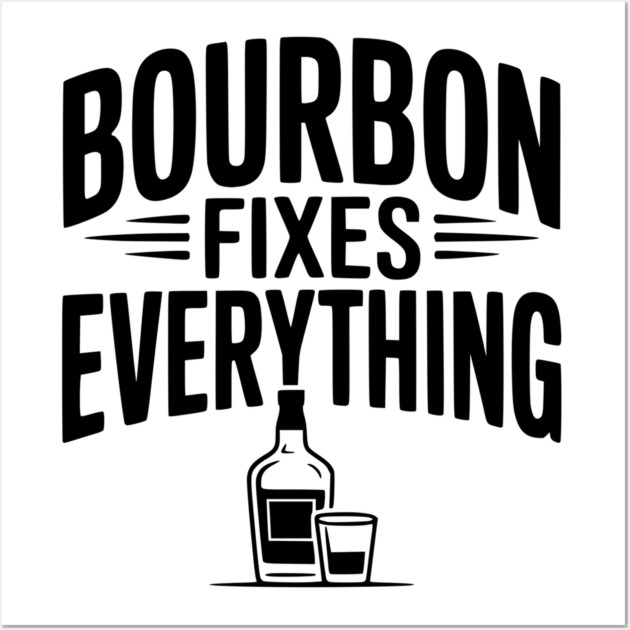 Bourbon Fixes Everything Wall Art by Frank Ring