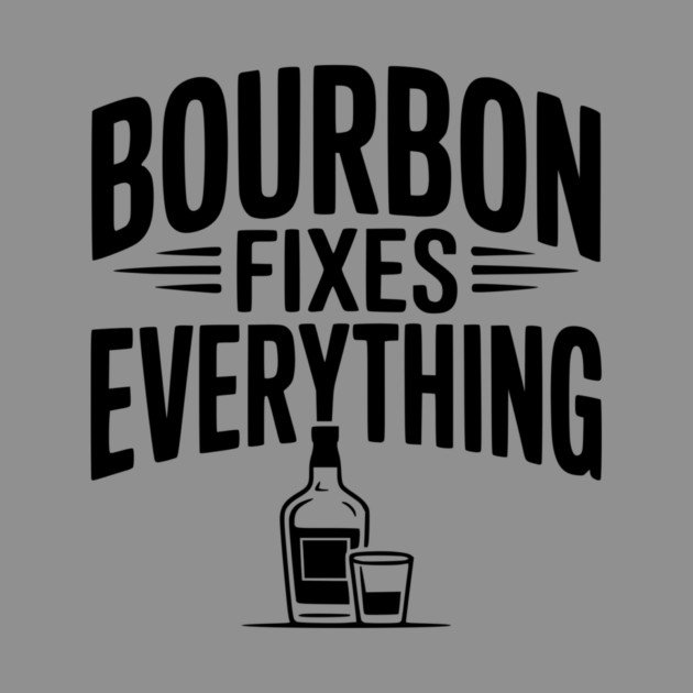 Bourbon Fixes Everything by Frank Ring