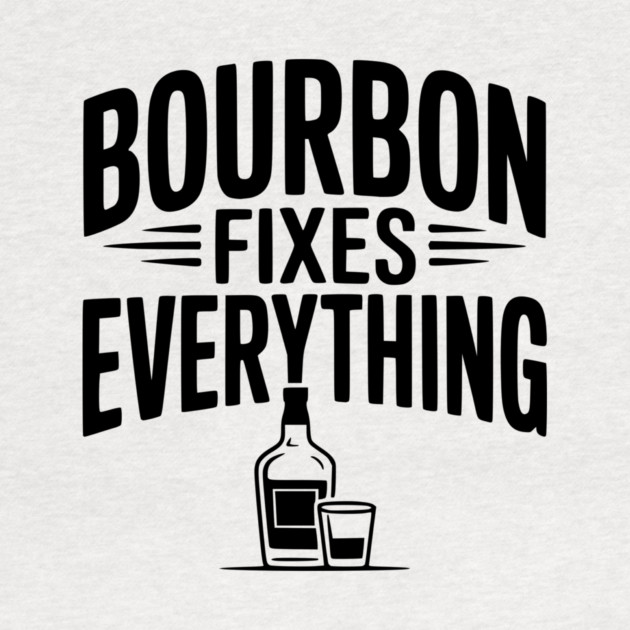 Bourbon Fixes Everything by Frank Ring