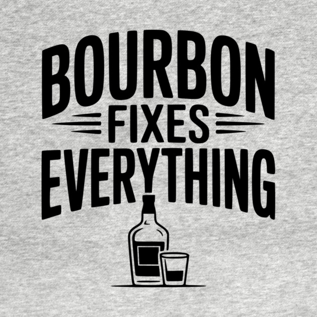 Bourbon Fixes Everything by Frank Ring