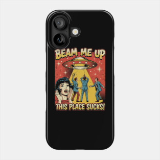 Beam Me Up This Place Sucks Phone Case