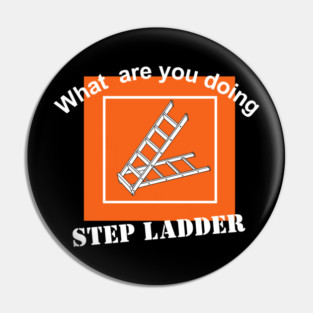 What are you doing Step Ladder Pin