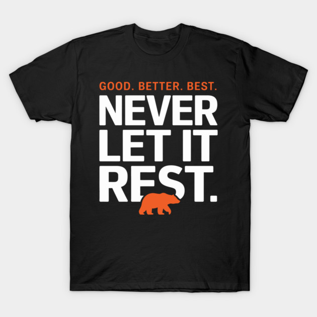GOOD BETTER BEST NEVER LET IT REST BEAR - Good Better Best - T-Shirt ...