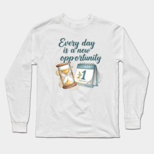 A New Day A New Opportunity Long Sleeve T-Shirt