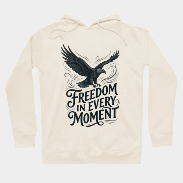Freedom in Every Moment Hoodie by Creatifly Graphic Tees