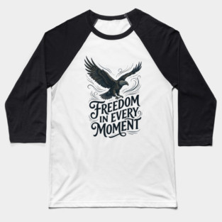 Freedom in Every Moment Baseball T-Shirt