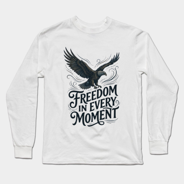 Freedom in Every Moment Long Sleeve T-Shirt by Creatifly Graphic Tees