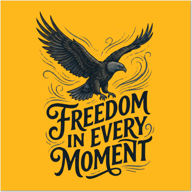 Freedom in Every Moment Wall Art by Creatifly Graphic Tees