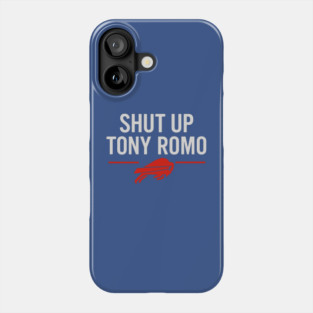 Shut Up Tony Romo Phone Case