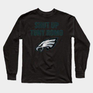Shut Up Tony Romo Long Sleeve T-Shirt