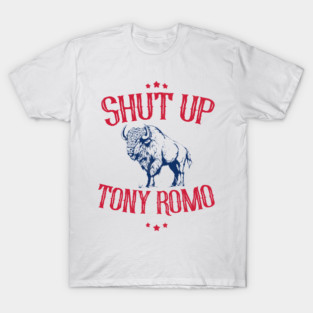 shut-up-tony-romo T-Shirt
