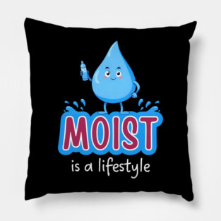 Moist Is A Lifestyle Pillow