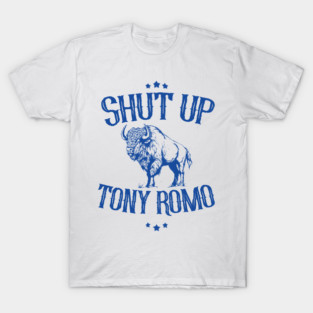 shut-up-tony-romo T-Shirt