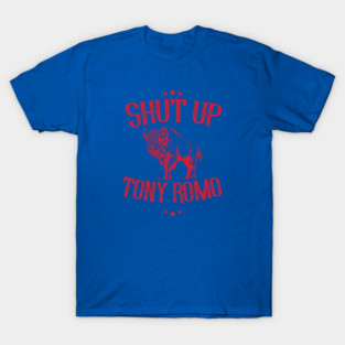 shut-up-tony-romo T-Shirt