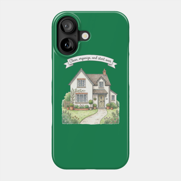 Clean, Organize, and Start Over Phone Case by Creatifly Graphic Tees