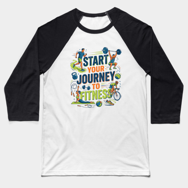 Start Your Journey to Fitness Baseball T-Shirt by Creatifly Graphic Tees