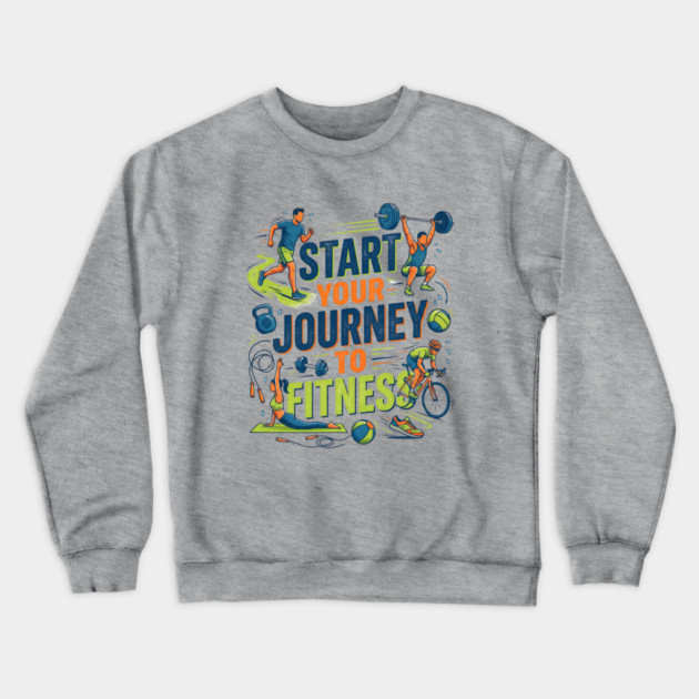 Start Your Journey to Fitness Crewneck Sweatshirt by Creatifly Graphic Tees