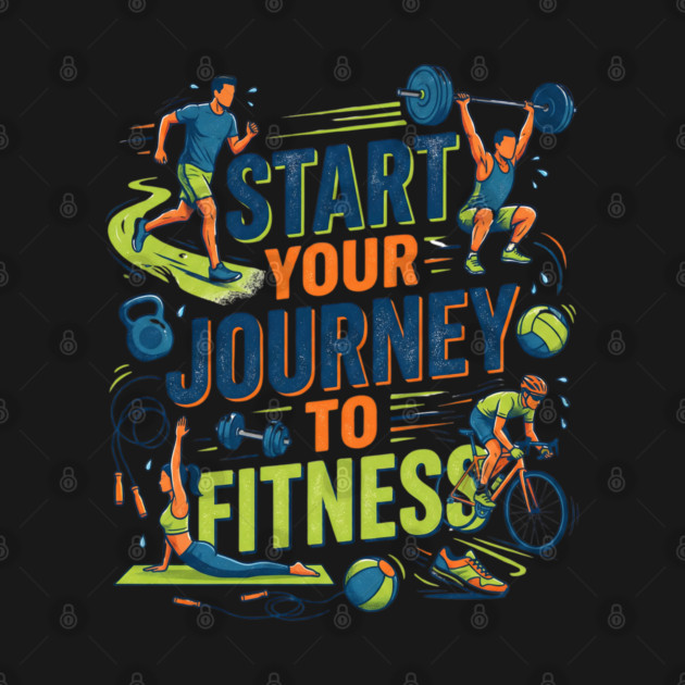 Start Your Journey to Fitness by Creatifly Graphic Tees