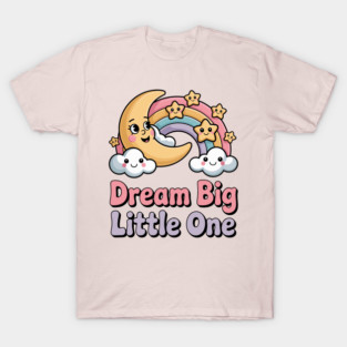 Kawaii Dream Big Little One Pastel Moon and Rainbow Shirt T-Shirt