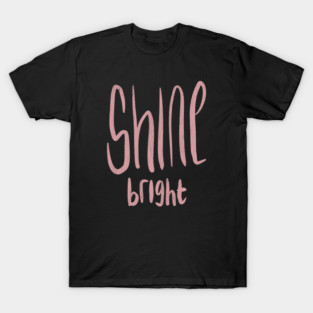 Shine Bright Minimal Handwritten Quote T-Shirt