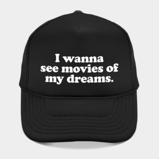 I wanna see movies of my dreams Hat