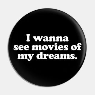I wanna see movies of my dreams Pin