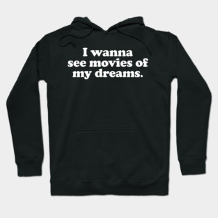 I wanna see movies of my dreams Hoodie