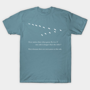 Funniest Joke Ever - Geese Flying in a V - There are More Geese on One Side T-Shirt