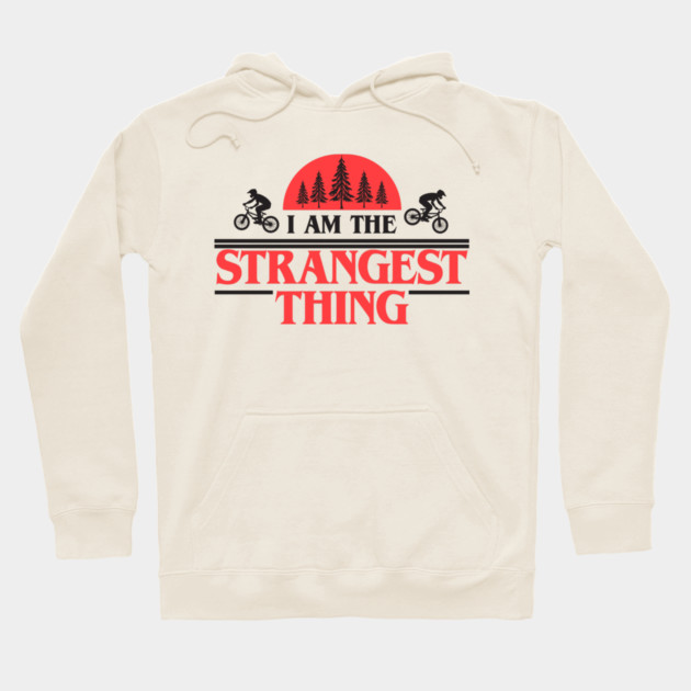 I Am The Strangest Thing Hoodie by Tv Moments
