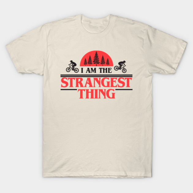 I Am The Strangest Thing T-Shirt by Tv Moments