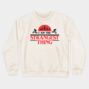 I Am The Strangest Thing Crewneck Sweatshirt