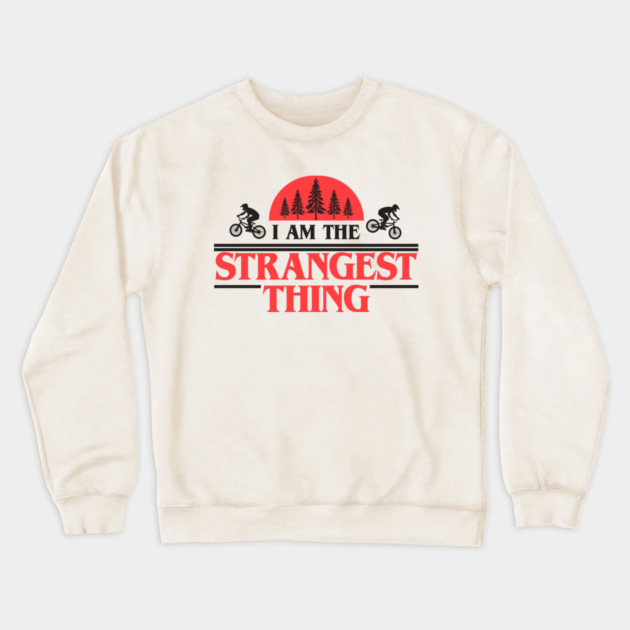 I Am The Strangest Thing Crewneck Sweatshirt by Tv Moments