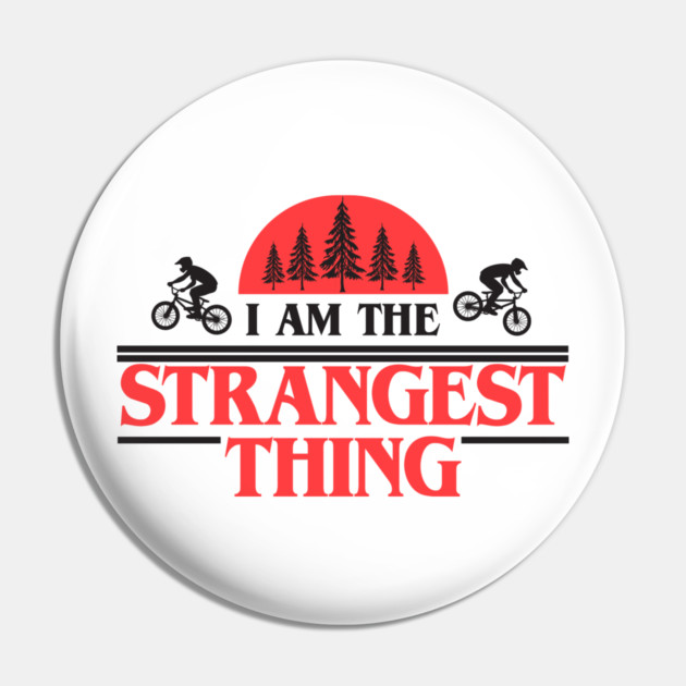 I Am The Strangest Thing Pin by Tv Moments