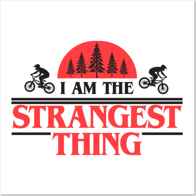I Am The Strangest Thing Wall Art by Tv Moments