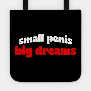 Small Penis, Big Dreams Tote