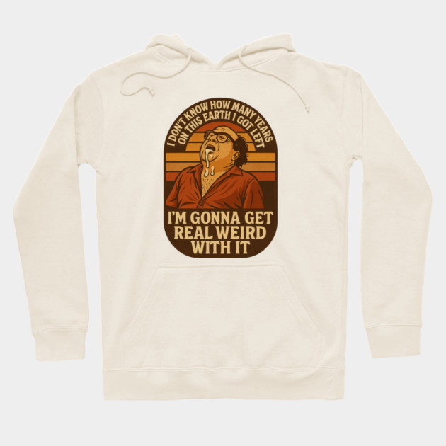 I’m Gonna Get Real Weird With It Hoodie by Shit Post Hero