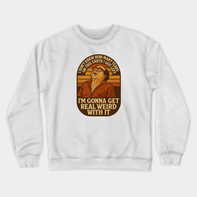 I’m Gonna Get Real Weird With It Crewneck Sweatshirt by Shit Post Hero