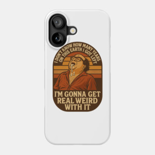 I’m Gonna Get Real Weird With It Phone Case