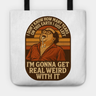 I’m Gonna Get Real Weird With It Tote