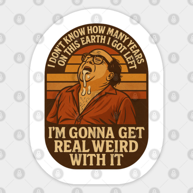 I’m Gonna Get Real Weird With It Sticker by Shit Post Hero