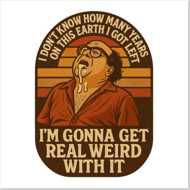 I’m Gonna Get Real Weird With It Wall Art by Shit Post Hero
