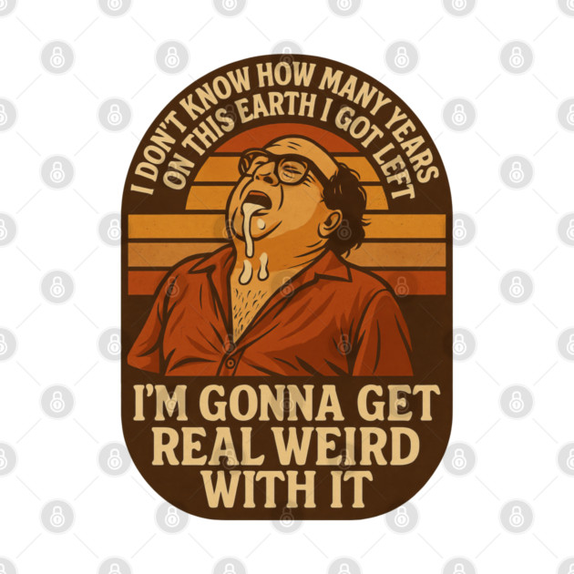 I’m Gonna Get Real Weird With It by Shit Post Hero