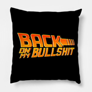 Back On My Bullshit Pillow