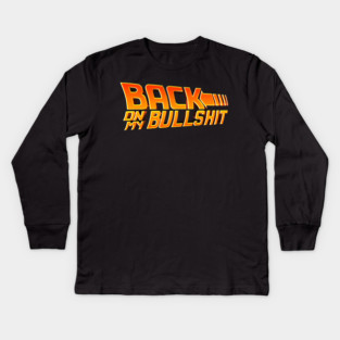 Back On My Bullshit Kids Long Sleeve T-Shirt