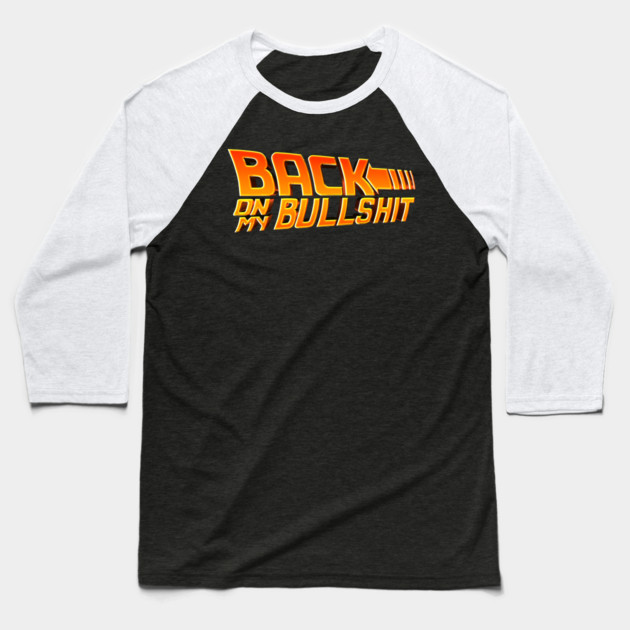 Back On My Bullshit Baseball T-Shirt by Shit Post Hero