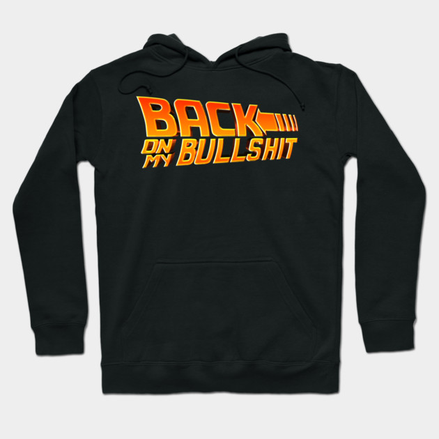 Back On My Bullshit Hoodie by Shit Post Hero